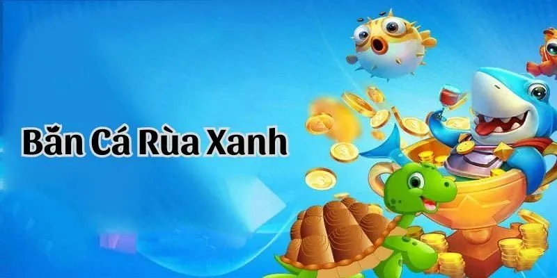 Hành trình chinh phục đại dương Bắn Cá Rùa Xanh tại HITCLUB
