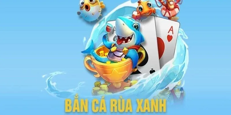 Mẹo chiến thắng biển cả với Bắn Cá Rùa Xanh