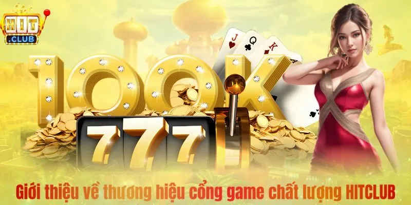 Giới thiệu về thương hiệu cổng game chất lượng HITCLUB 