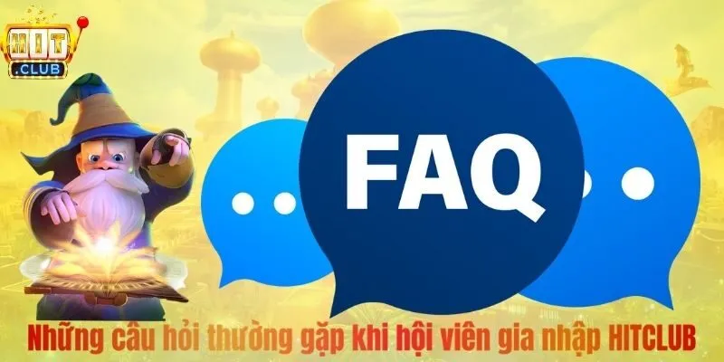 Những câu hỏi thường gặp khi hội viên gia nhập HITCLUB 