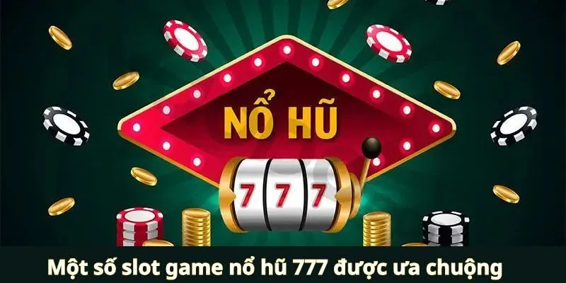 Danh sách nổ hũ được yêu thích nhất tại nổ hũ 777